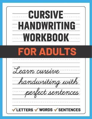 Cursive Handwriting Workbook for Adults: Learn and Practice Cursive Handwriting for Adults, (Adult Handwriting Paper) - Sultana Publishing