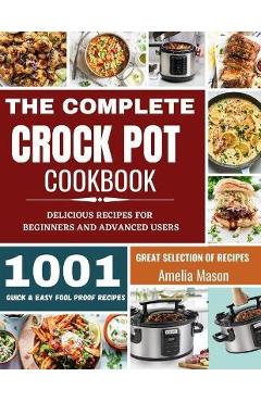 Poza produsului The Complete Crock Pot Cookbook: 1001 Delicious Great Selection of Crock Pot Slow Cooker Recipes for Beginners & Advanced Users: Fast Cooking Express - Amelia Mason
