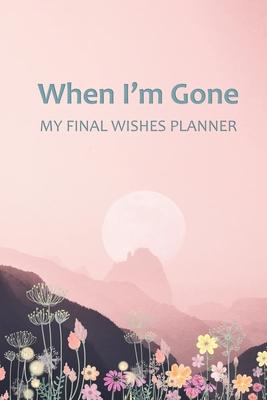 When I'm Gone: Your Final Wishes and Everything Your Loved Ones Need to Know After You're Gone - Elysium Print