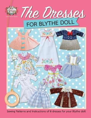 The Dresses for Blythe Doll: Sewing patterns and instructions of 8 dresses for your Blythe Doll - Littleamelie Poppyw