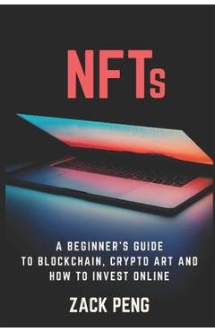 Coperta cărții 'NFTs: A Beginner's Guide to Blockchain, Crypto Art and How to Invest Online - Zack Peng'