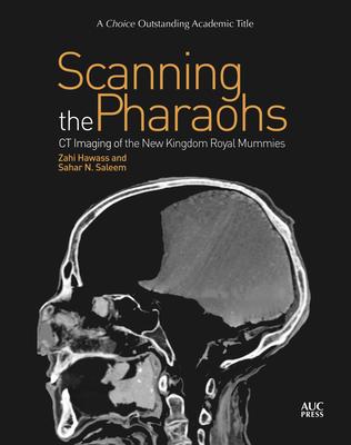 Scanning the Pharaohs: CT Imaging of the New Kingdom Royal Mummies - Zahi Hawass