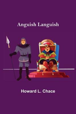 Anguish Languish - Howard L. Chace