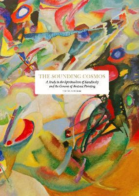 The Sounding Cosmos: A Study in the Spiritualism of Kandinsky and the Genesis of Abstract Painting - Sixten Ringbom