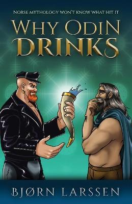 Why Odin Drinks: Humorous Norse Mythology Retelling - Bjørn Larssen