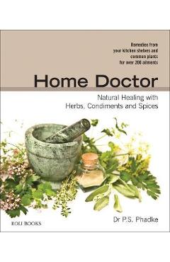 Poza produsului Home Doctor: Natural Healing with Herbs, Condiments and Spices - P. S. Phadke