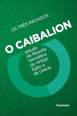 Caibalion - Nova edição - Os Três Iniciados