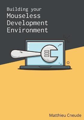 Building Your Mouseless Development Environment - Matthieu Cneude