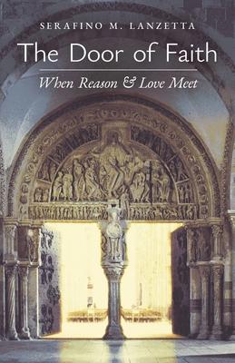 The Door of Faith: When Reason and Love Meet - Serafino M. Lanzetta