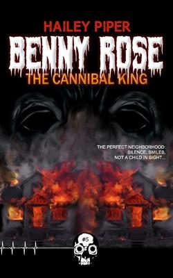 Benny Rose, the Cannibal King - Hailey Piper