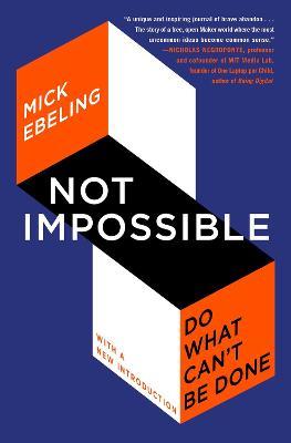 Not Impossible: Do What Can't Be Done - Mick Ebeling