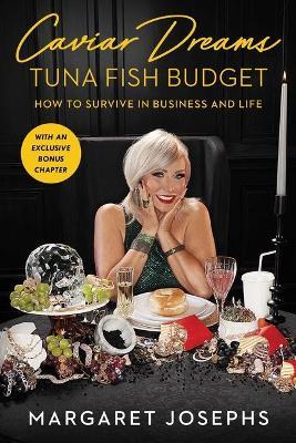 Caviar Dreams, Tuna Fish Budget: How to Survive in Business and Life - Margaret Josephs