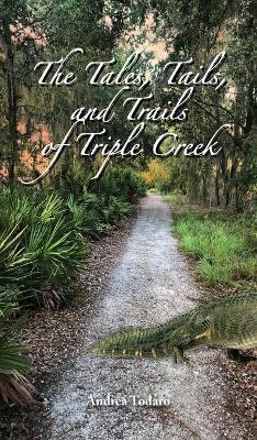 The Tales, Tails, and Trails of Triple Creek - Andrea Todaro