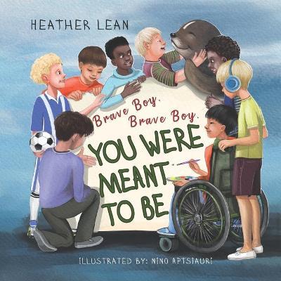 Brave Boy, Brave Boy: You Were Meant to Be - Heather Lean