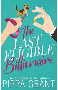 Poza produsului The Last Eligible Billionaire - Pippa Grant