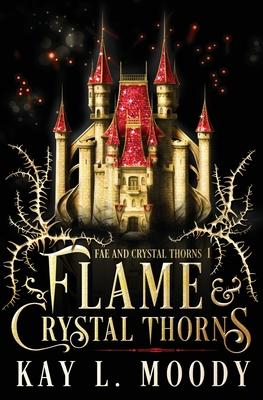 Flame and Crystal Thorns - Kay L. Moody