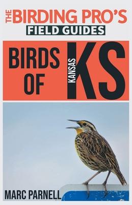 Birds of Kansas (The Birding Pro's Field Guides) - Marc Parnell