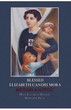Blessed Elizabeth Canori Mora: Mother & Mystic - Mary Elizabeth Herbert