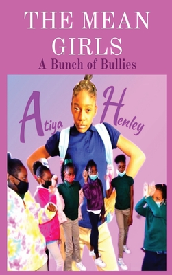 The Mean Girls: A Bunch of Bullies - Atiya C. Henley