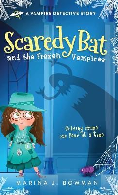 Scaredy Bat and the Frozen Vampires - Marina J. Bowman