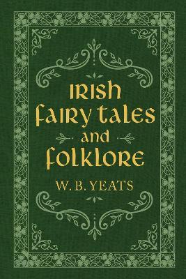 Irish Fairy Tales and Folklore - W. B. Yeats