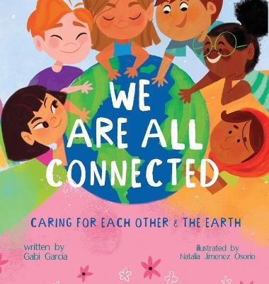 We Are All Connected: Taking care of each other & the earth - Gabi Garcia