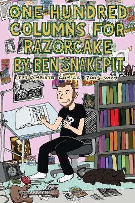 One Hundred Columns for Razorcake by Ben Snakepit: The Complete Comics 2003-2020 - Ben Snakepit