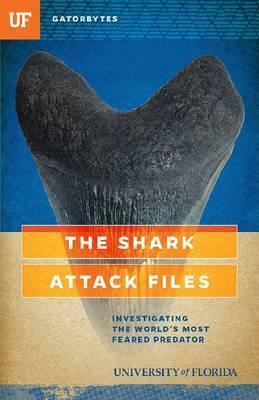 The Shark Attack Files: Investigating the World's Most Feared Predator - Jeff Klinkenberg