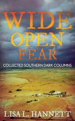 Wide Open Fear: Collected Southern Dark Columns - Lisa L. Hannett