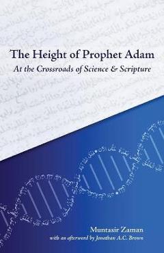 Coperta cărții 'The Height of Prophet Adam: At the Crossroads of Science and Scripture - Muntasir Zaman'