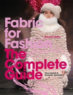Fabric for Fashion: The Complete Guide Second Edition - Clive Hallett