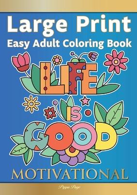 Large Print Easy Adult Coloring Book MOTIVATIONAL: A Motivational Coloring Book Of Inspirational Affirmations For Seniors, Beginners & Anyone Who Enjo - Pippa Page