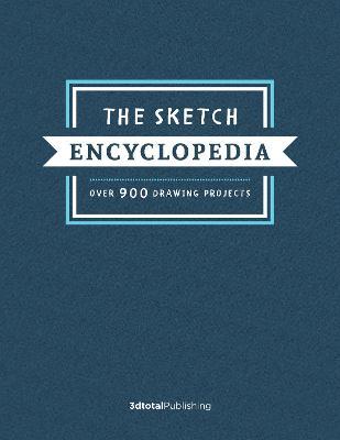 The Sketch Encyclopedia: Over 1,000 Drawing Projects - Publishing 3dtotal