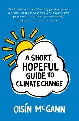 A Short, Hopeful Guide to Climate Change - Oisín Mcgann