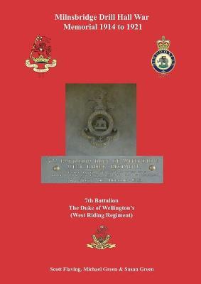 Milnsbridge Drill Hall War Memorial 1914 to 1921: 7th Battalion The Duke of Wellington's (West Riding Regiment) - Scott Flaving