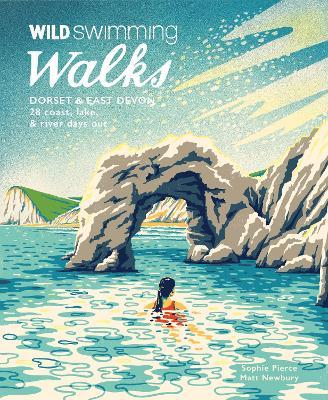 Wild Swimming Walks Dorset: 28 Coast, Lake & River Days Out - Sophie Pierce
