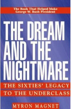 The Dream and the Nightmare: The Sixties' Legacy to the Underclass - Mryon Magnet
