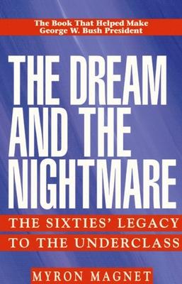 The Dream and the Nightmare: The Sixties' Legacy to the Underclass - Mryon Magnet