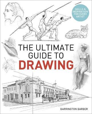 The Ultimate Guide to Drawing: Skills & Inspiration for Every Artist - Barrington Barber