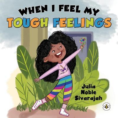 When I Feel My Tough Feelings - Julia Noble Sivarajah