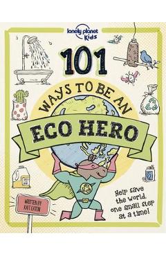 Coperta cărții '101 Ways to Be an Eco Hero 1 - Lonely Planet Kids'