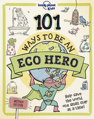 101 Ways to Be an Eco Hero 1 - Lonely Planet Kids