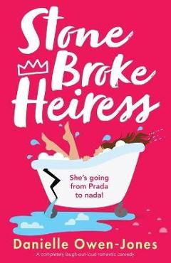 Coperta cărții 'Stone Broke Heiress: A completely laugh-out-loud romantic comedy - Danielle Owen-jones'