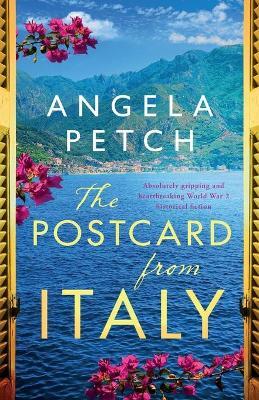 The Postcard from Italy: Absolutely gripping and heartbreaking WW2 historical fiction - Angela Petch