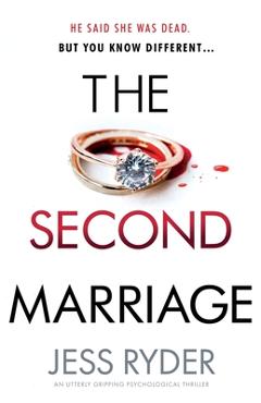 Coperta cărții 'The Second Marriage: An utterly gripping psychological thriller - Jess Ryder'
