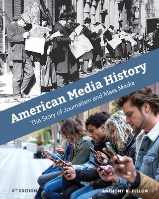 American Media History: The Story of Journalism and Mass Media - Anthony R. Fellow