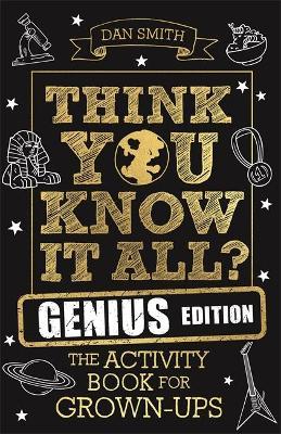 Think You Know It All? Genius Edition: The Activity Book for Grown-Ups - Daniel Smith
