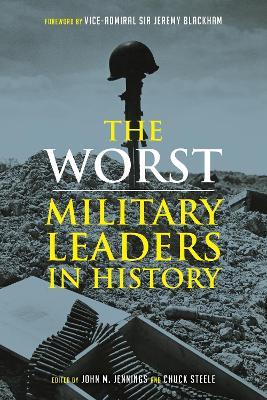 The Worst Military Leaders in History - John M. Jennings