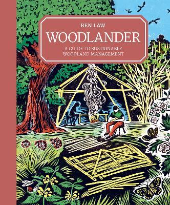 Woodlander: A Guide to Sustainable Woodland Management - Ben Law