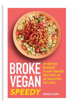 Broke Vegan: Speedy: Over 100 Budget Plant-Based Recipes in 30 Minutes or Less - Saskia Sidey